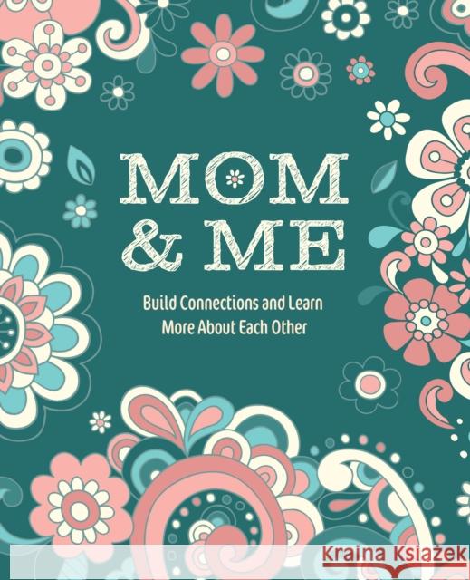 Mom & Me: Build Connections and Learn More About Each Other Editors of Chartwell Books 9780785846666 Chartwell Books