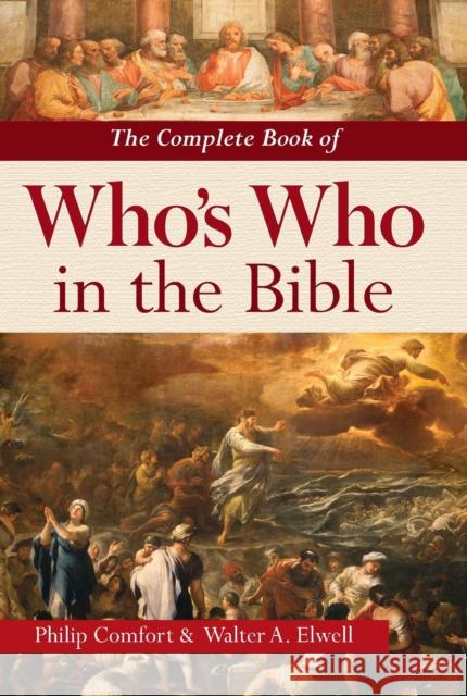 The Complete Book of Who's Who in the Bible Philip Comfort Walter A. Elwell 9780785847472