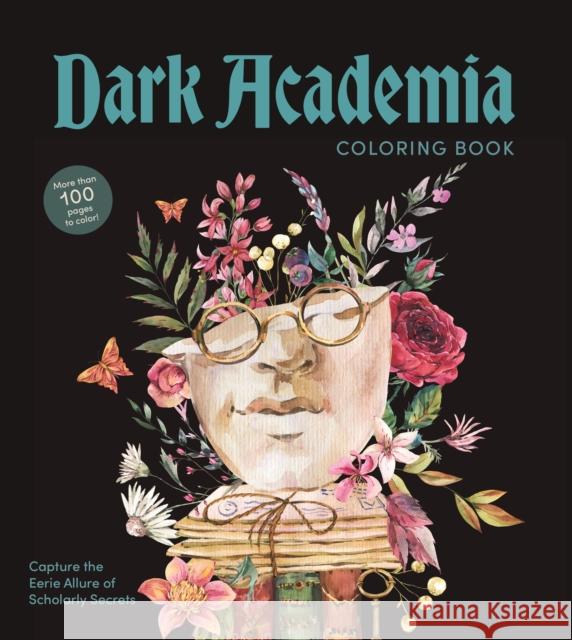 Dark Academia Coloring Book: Capture the Eerie Allure of Scholarly Secrets Editors of Chartwell Books 9780785847908 Chartwell Books