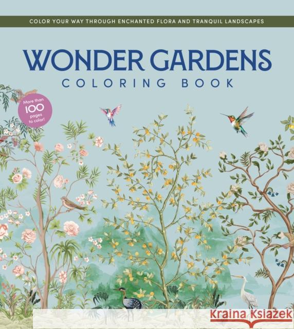 Wonder Gardens Coloring Book: Color Your Way Through Enchanted Flora and Tranquil Landscapes Editors of Chartwell Books 9780785848752 Chartwell Books