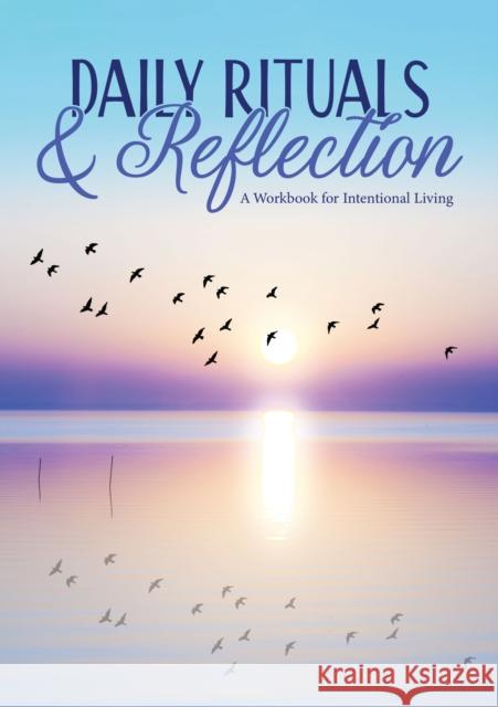 Daily Rituals & Reflection: A Workbook for Intentional Living Susan Reynolds 9780785848868