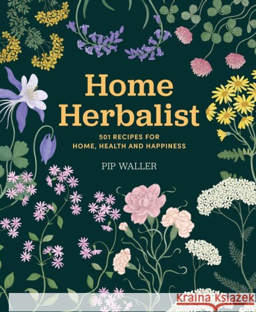 Home Herbalist: 501 Recipes for Home, Health and Happiness Pip Waller 9780785849087