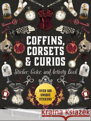 Coffins, Corsets & Curios Sticker, Color & Activity Book: Over 500 Unique Stickers Editors of Chartwell Books 9780785849209 Chartwell Books