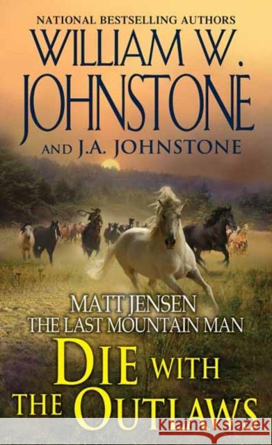 Die with the Outlaws William W. Johnstone J. A. Johnstone 9780786035793 Kensington Publishing