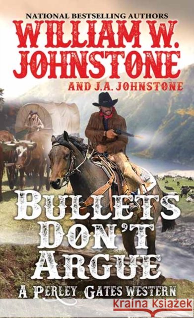 Bullets Don't Argue William W. Johnstone J. A. Johnstone 9780786043668