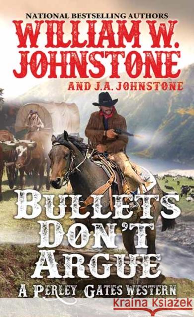 Bullets Don't Argue William W. Johnstone J. A. Johnstone 9780786043668 Pinnacle Books