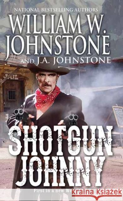 Shotgun Johnny William W. Johnstone J. A. Johnstone 9780786048496 Kensington Publishing