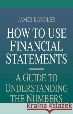 How to Use Financial Statements: A Guide to Understanding the Numbers  Bandler 9780786301973 0