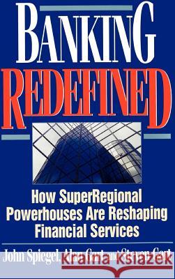 Banking Redefined: How Superregional Powerhouses Are Reshaping Financial Services Spiegel, John 9780786309597