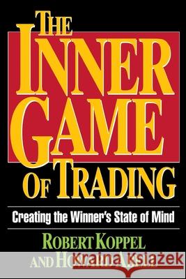 The Inner Game of Trading: Creating the Winneras State of Mind Robert Koppel Howard Abell Koppel 9780786311897 McGraw-Hill Companies