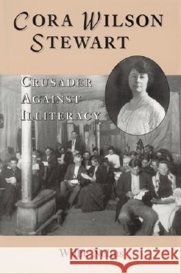 Cora Wilson Stewart: Crusader Against Illiteracy Willie Nelms 9780786403349