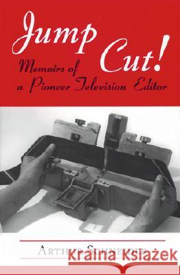Jump Cut! Memoirs of Pioneer Television Editor Arthur Schneider George Schlatter 9780786403455