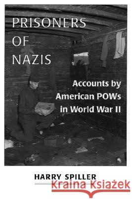 Prisoners of Nazis: Accounts by American POWs in World War II Harry Spiller 9780786403486