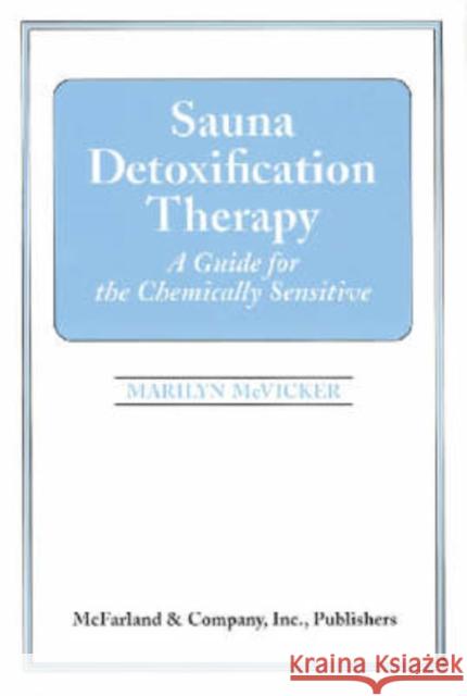 Sauna Detoxification Therapy: A Guide for the Chemically Sensitive Marilyn McVicker Lawrence A. Plumlee Richard Layton 9780786403592 McFarland & Company