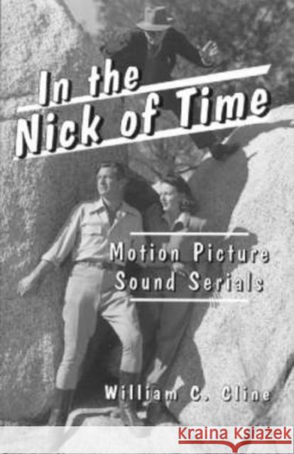 In the Nick of Time: Motion Picture Sound Serials Cline, William C. 9780786404711 McFarland & Company