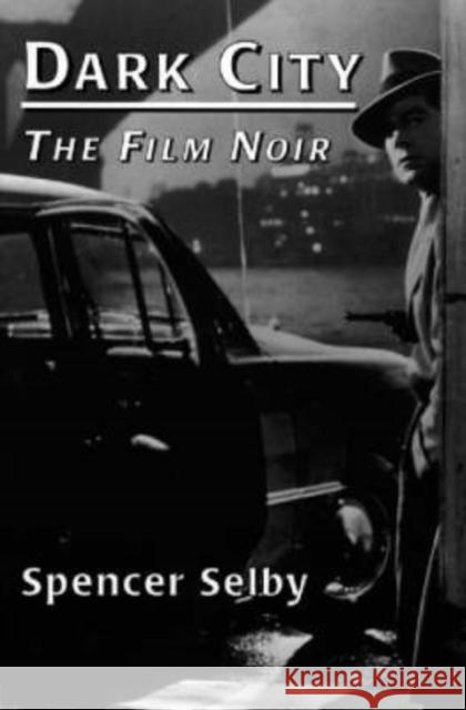 Dark City: The Film Noir Selby, Spencer 9780786404780 McFarland & Company
