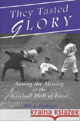 They Tasted Glory: Among the Missing at the Baseball Hall of Fame Wil A. Linkugel Edward J. Pappas Gene Budig 9780786404841 McFarland & Company