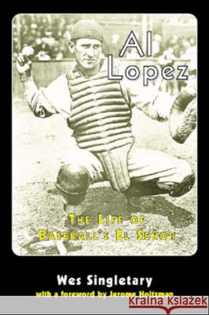Al Lopez: The Life of Baseball's El Senor Singletary, Wes 9780786406562 McFarland & Company