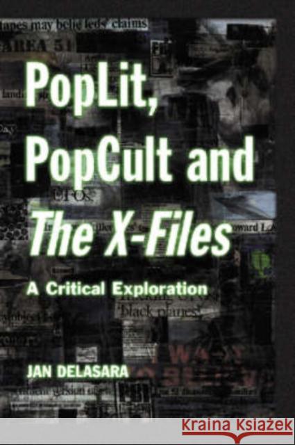 Poplit, Popcult and the X-Files: A Critical Exploration Delasara, Jan 9780786407897 McFarland & Company