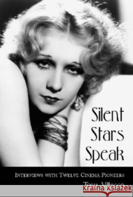 Silent Stars Speak: Interviews with Twelve Cinema Pioneers Villecco, Tony 9780786408146 McFarland & Company