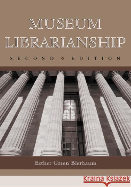 Museum Librarianship, 2D Ed. Bierbaum, Esther Green 9780786408672 McFarland & Company