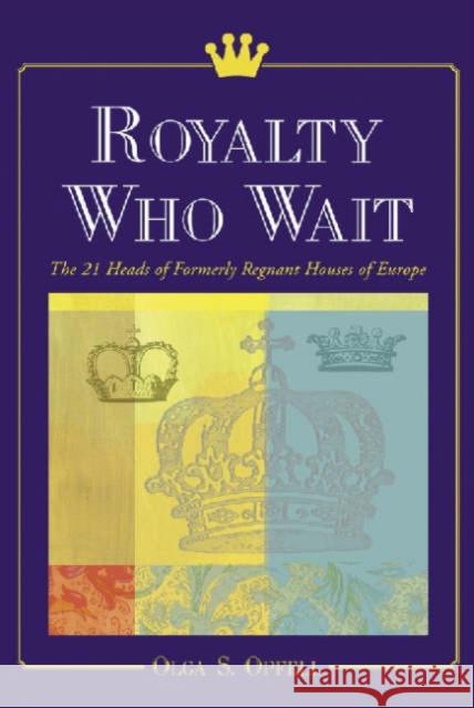 Royalty Who Wait: The 21 Heads of Formerly Regnant Houses of Europe Opfell, Olga S. 9780786409013 McFarland & Company