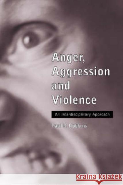 Anger, Aggression and Violence: An Interdisciplinary Approach Robbins, Paul R. 9780786409037