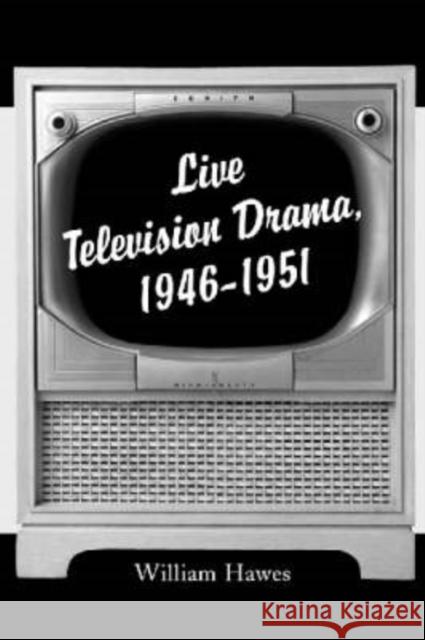 Live Television Drama, 1946-1951 William Hawes 9780786409051 McFarland & Company