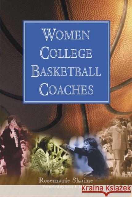 Women College Basketball Coaches Rosemarie Skaine Betty F. Jaynes 9780786409204 McFarland & Company