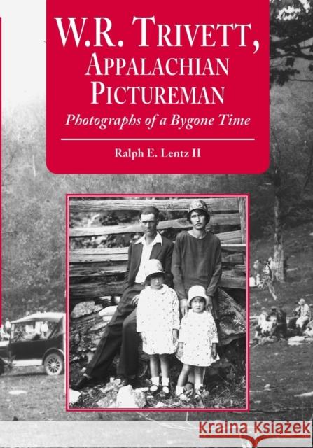 W.R. Trivett, Appalachian Pictureman: Photographs of a Bygone Time Lentz, Ralph E. 9780786409273 McFarland & Company