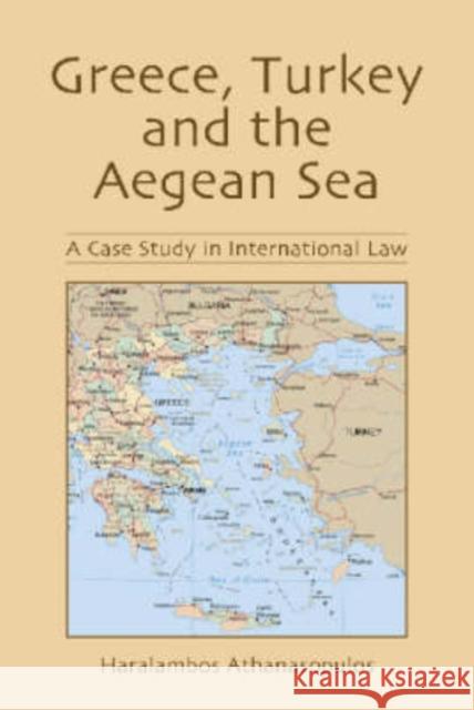 Greece, Turkey and the Aegean Sea: A Case Study in International Law Athanasopulos, Haralambos 9780786409433 McFarland & Company