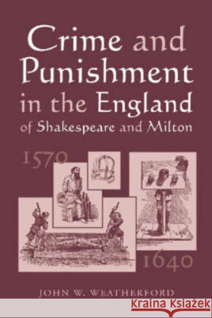 Crime and Punishment in the England of Shakespeare and Milton, 1570-1640 John W. Weatherford 9780786409631 McFarland & Company