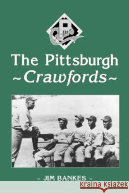 The Pittsburgh Crawfords Jim Bankes 9780786409921 McFarland & Company