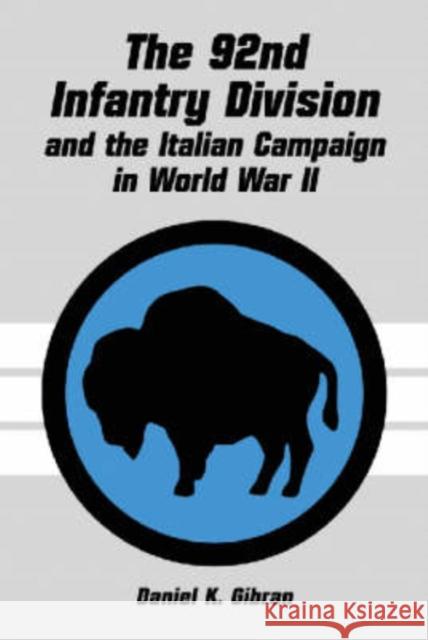 The 92nd Infantry Division and the Italian Campaign in World War II Daniel K. Gibran 9780786410095 McFarland & Company