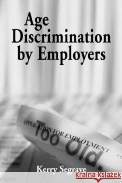 Age Discrimination by Employers Segrave, Kerry 9780786410101 McFarland & Company