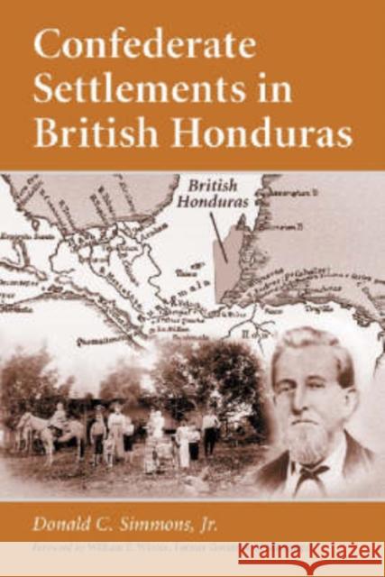 Confederate Settlements in British Honduras Donald C. Simmons William F. Winter 9780786410163 McFarland & Company