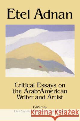 Etel Adnan: Critical Essays on the Arab-American Writer and Artist Majaj, Lisa Suhair 9780786410729