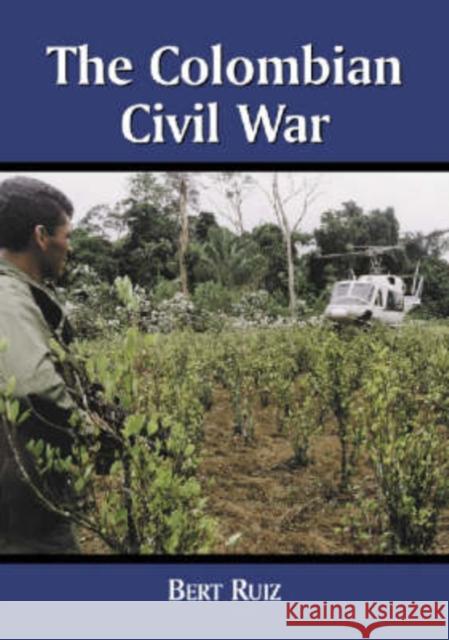 The Colombian Civil War Bert Ruiz 9780786410842 McFarland & Company