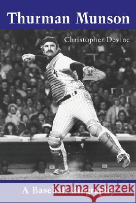 Thurman Munson: A Baseball Biography Devine, Christopher 9780786410897