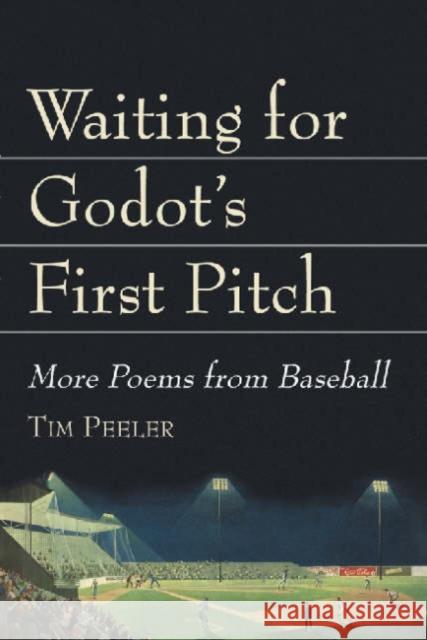 Waiting for Godot's First Pitch: More Poems from Baseball Peeler, Tim 9780786411276 McFarland & Company