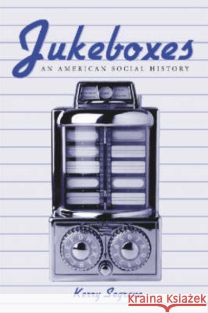 Jukeboxes: An American Social History Segrave, Kerry 9780786411818