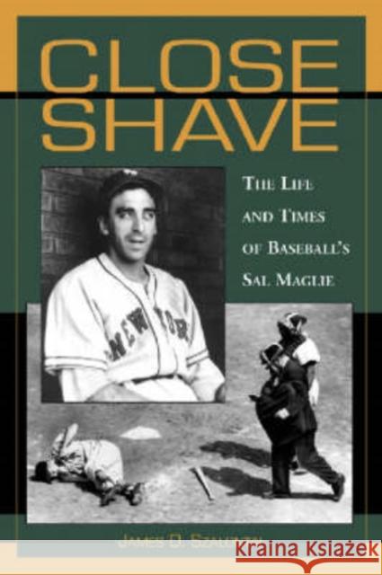 Close Shave: The Life and Times of Baseball's Sal Maglie Szalontai, James D. 9780786411894 McFarland & Company