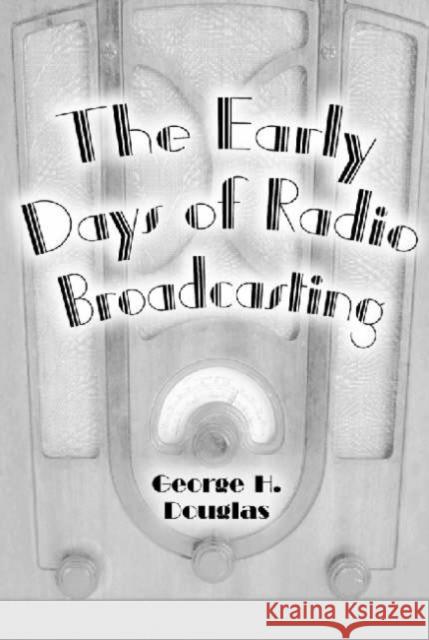 The Early Days of Radio Broadcasting George H. Douglas 9780786411993 McFarland & Company