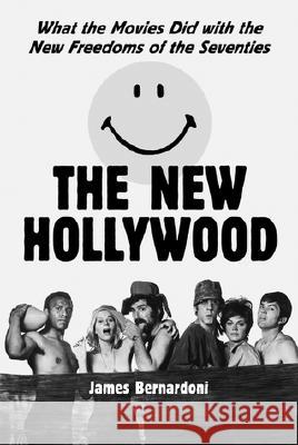The New Hollywood: What the Movies Did with the New Freedoms of the Seventies Bernardoni, James 9780786412068 McFarland & Company