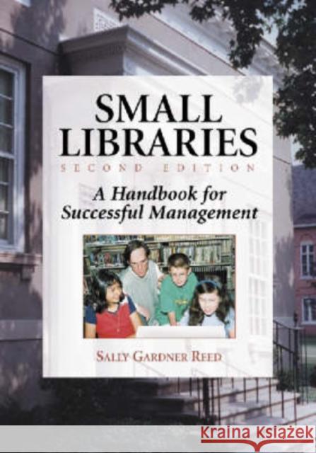 Small Libraries: A Handbook for Successful Management Sally Gardner Reed 9780786412389 McFarland & Company