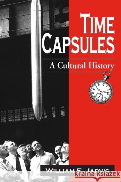 Time Capsules: A Cultural History William E. Jarvis 9780786412617 McFarland & Company