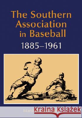 The Southern Association in Baseball, 1885-1961 Marshall D. Wright 9780786412914 McFarland & Company