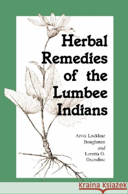 Herbal Remedies of the Lumbee Indians Arvis Locklear Boughman Loretta O. Oxendine 9780786413324 McFarland & Company