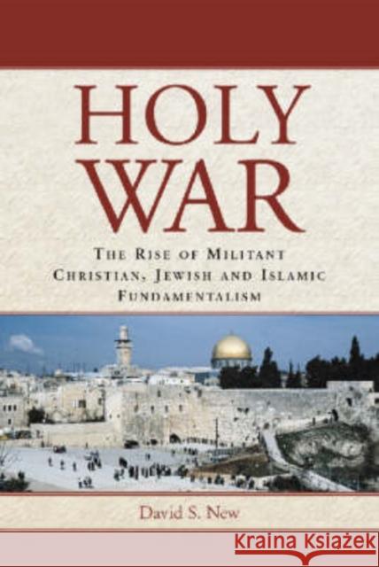 Holy War: The Rise of Militant Christian, Jewish and Islamic Fundamentalism New, David S. 9780786413362 McFarland & Company