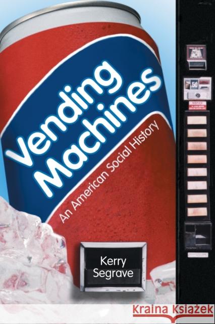 Vending Machines: An American Social History Segrave, Kerry 9780786413690